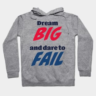 Dream big and dare to fail Hoodie